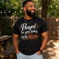 Prayed for You Today. You're Welcome. | Christian Graphic Tee