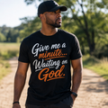 Give Me a Minute... Waiting on God | Christian Graphic Tee