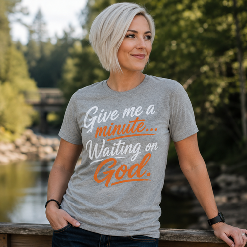 Give Me a Minute... Waiting on God | Christian Graphic Tee